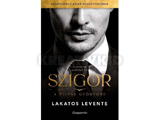 LAKATOS LEVENTE: SZIGOR I. - A TILTÁS GYÖNYÖRE
