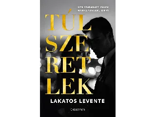 LAKATOS LEVENTE: TÚLSZERETLEK