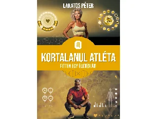 LAKATOS PÉTER: KORTALANUL ATLÉTA - FITTEN EGY ÉLETEN ÁT!