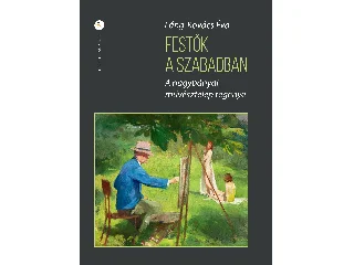 LÁNG-KOVÁCS ÉVA: FESTŐK A SZABADBAN - A NAGYBÁNYAI MŰVÉSZTELEP REGÉNYE - FŰZÖTT