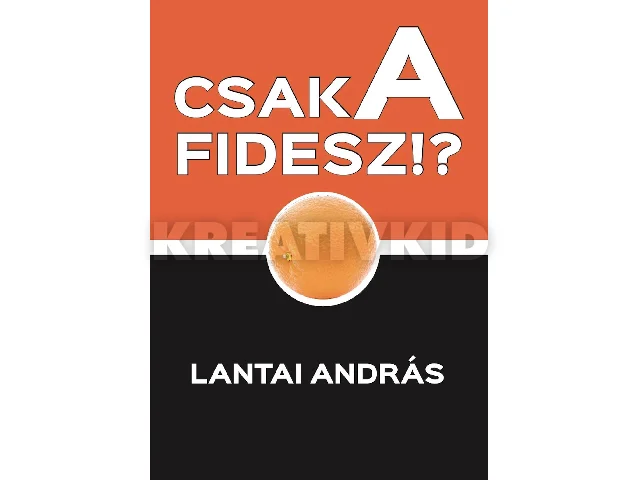 LANTAI ANDRÁS: CSAK A FIDESZ!?