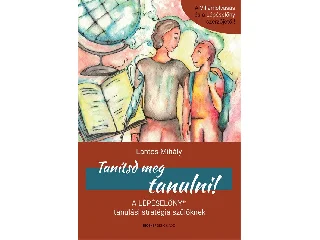 LANTOS MIHÁLY: TANÍTSD MEG TANULNI! -  A LÉPÉSELŐNY TANULÁSI STRATÉGIA SZÜLŐKNEK