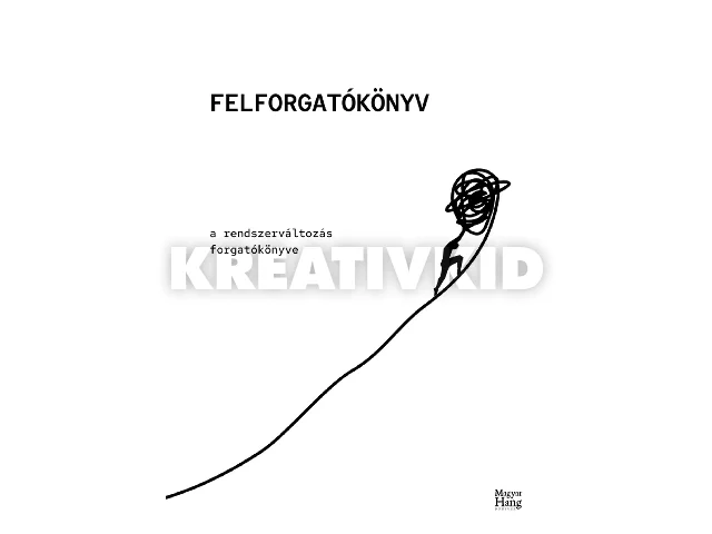 LÁNYI ANDRÁS SZERK.: FELFORGATÓKÖNYV - A RENDSZERVÁLTOZÁS FORGATÓKÖNYVE