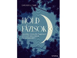 LATTARI, CECILIA: HOLDFÁZISOK - KAPCSOLÓDJ A TERMÉSZETHEZ, HOGY MEGLELD A HARMÓNIÁT BELSŐ ENERGIÁI