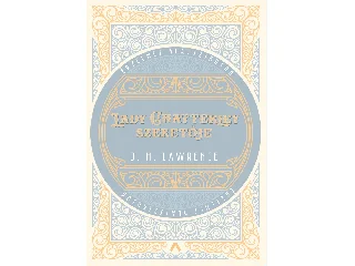 LAWRENCE, DAVID HERBERT: LADY CHATTERLEY SZERETŐJE