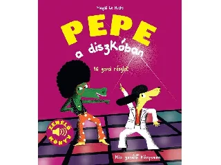 LE HUCHE, MAGALI: PEPE A DISZKÓBAN - ZENÉLŐ KÖNYV