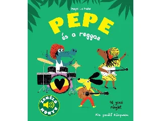 LE HUCHE, MAGALI: PEPE ÉS A REGGAE - ZENÉLŐ KÖNYV