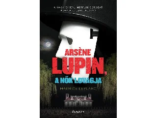 LEBLANC, MAURICE: ARSÉNE LUPIN, A NŐK LOVAGJA