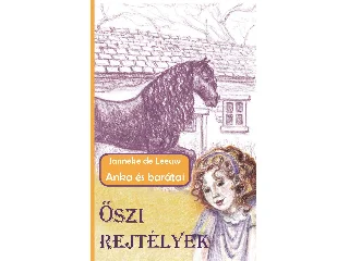 LEEUW DE JANNEKE: ŐSZI REJTÉLYEK - ANKA ÉS BARÁTAI
