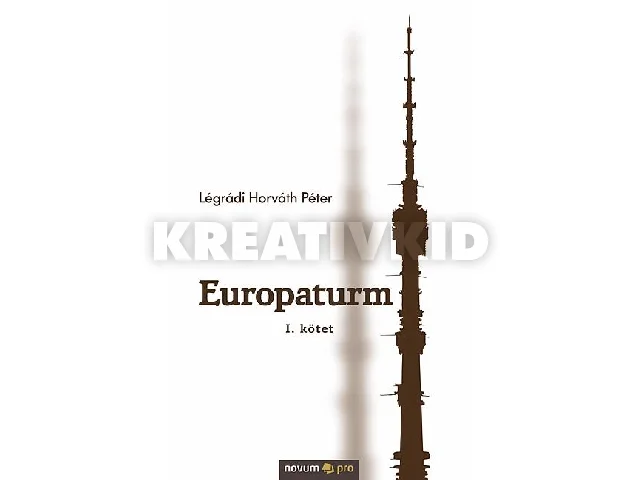 LÉGRÁDI HORVÁTH PÉTER: EUROPATURM - I. KÖTET