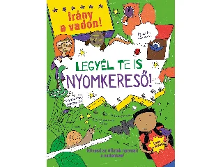 LEGYÉL TE IS NYOMKERESŐ! - IRÁNY A VADON!