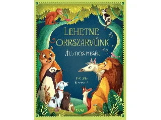 LEHETNE ORRSZARVÚNK -  ÁLLATOS MESÉK