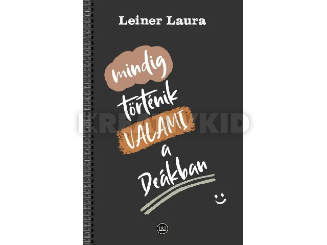 LEINER LAURA: MINDIG TÖRTÉNIK VALAMI A DEÁKBAN