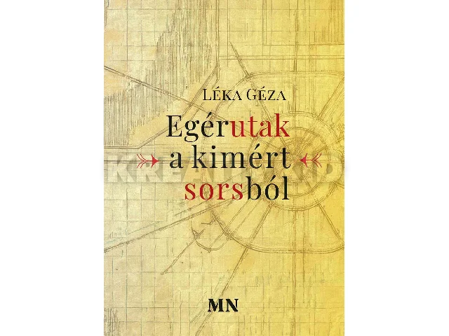 LÉKA GÉZA: EGÉRUTAK A KIMÉRT SORSBÓL