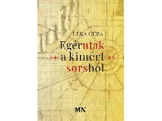 LÉKA GÉZA: EGÉRUTAK A KIMÉRT SORSBÓL