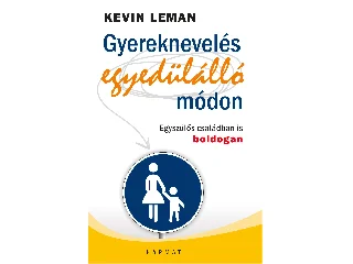 LEMAN, KEVIN: GYEREKNEVELÉS EGYEDÜLÁLLÓ MÓDON - EGYSZÜLŐS CSALÁDBAN IS BOLDOGAN
