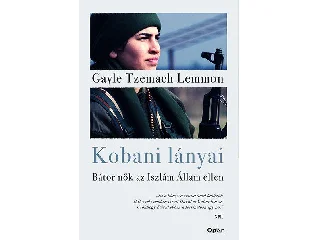 LEMMON, GAYLE TZEMACH: KOBANI LÁNYAI - BÁTOR NŐK AZ ISZLÁM ÁLLAM ELLEN