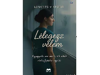 LENARITS VIKTÓRIA: LÉLEGEZZ VELEM - A GYÓGYULÁS NEM MINDIG OTT KEZDŐDIK, AHOL A FÁJDALOM VÉGET ÉR.