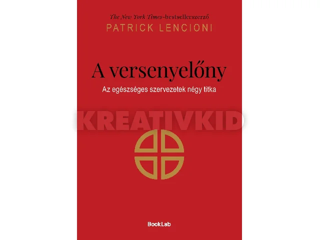LENCIONI, PATRICK: A VERSENYELŐNY - AZ EGÉSZSÉGES SZERVEZETEK NÉGY TITKA