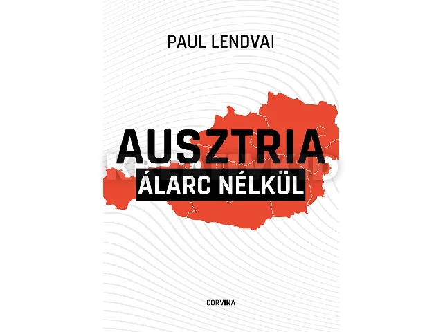 LENDVAI, PAUL: AUSZTRIA ÁLARC NÉLKÜL KRITIKUS LÁTLELET A KORSZAKHATÁRON