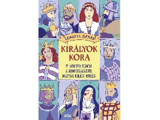 LENGYEL DÉNES: KIRÁLYOK KORA -  77 MAGYAR MONDA A HONFOGLALÁSTÓL MÁTYÁS KIRÁLY KORÁIG  