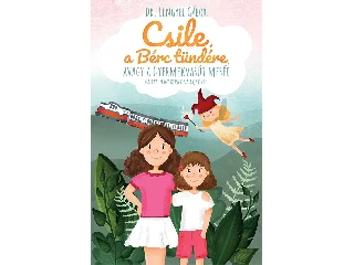 LENGYEL GÁBOR DR.: CSILE, A BÉRC TÜNDÉRE, AVAGY A GYERMEKVASÚT MESÉI