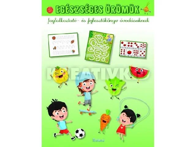 LENGYEL ORSOLYA: EGÉSZSÉGES ÖRÖMÖK - FOGLALKOZTATÓ- ÉS FEJLESZTŐKÖNYV ÓVODÁSOKNAK
