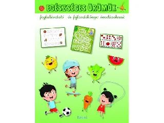 LENGYEL ORSOLYA: EGÉSZSÉGES ÖRÖMÖK - FOGLALKOZTATÓ- ÉS FEJLESZTŐKÖNYV ÓVODÁSOKNAK