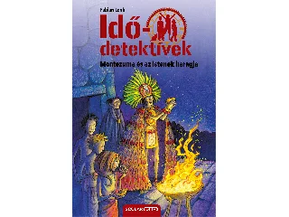 LENK, FABIAN: MONTEZUMA ÉS AZ ISTENEK HARAGJA - IDŐDETEKTÍVEK 16. (2. KIADÁS)