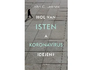 LENNOX, JOHN C.: HOL VAN ISTEN A KORONAVÍRUS IDEJÉN?