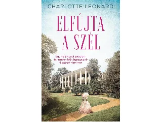 LEONARD, CHARLOTTE: ELFÚJTA A SZÉL - EGY HOLLYWOODI SZERELEM ÉS MINDEN IDŐK LEGNAGYOBB FILMJÉNEK TÖR