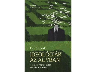 LEOR ZSIGMOND: IDEOLÓGIÁK AZ AGYBAN - A FOGÉKONY GONDOLKODÁS RADIKÁLIS TUDOMÁNYA