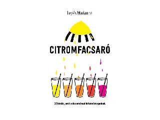 LEPÉS MARIANNA: CITROMFACSARÓ - 25 KÉRDÉS, AMIT SOHASEM KÉSŐ FELTENNI MAGADNAK