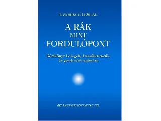 LESHAN, LAWRENCE: A RÁK, MINT FORDULÓPONT - KÉZIKÖNYV
