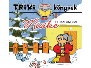 LÉVAY ERZSÉBET: TRIXI KÖNYVEK - MICIKE TÉLI KALANDJAI