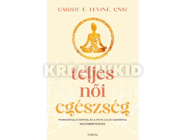 LEVINE, CARRIE E.: TELJES NŐI EGÉSZSÉG