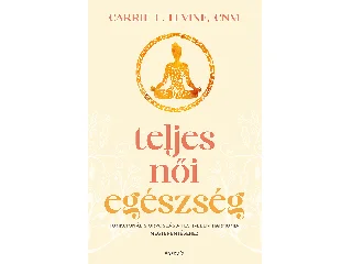 LEVINE, CARRIE E.: TELJES NŐI EGÉSZSÉG