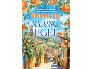 LEY, ROSANNA: A NARANCSLIGET (ÉLDEKORÁLT)