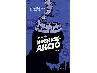 LICHTER PÉTER: KUBRICK-AKCIÓ