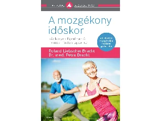 LIEBSCHER-BRACHT, ROLAND-BRACHT, PETRA: A MOZGÉKONY IDŐSKOR - KÉZIKÖNYV A FÁJDALMAKTÓL MENTES MINDENNAPOKHOZ