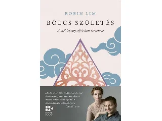 LIM, ROBIN: BÖLCS SZÜLETÉS - A MÉHLEPÉNY ELFELEDETT TÖRTÉNETE