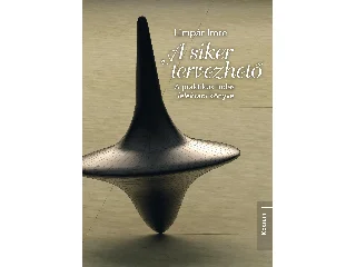 LIMPÁR IMRE: A SIKER TERVEZHETŐ - A PRAKTIKUS TUDÁS LÉLEKTANI KÖNYVE