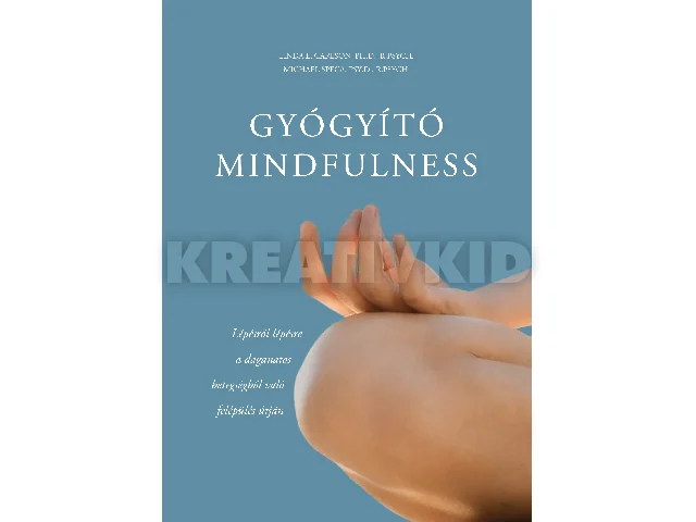 LINDA E. CARLSON, PH.D., R.PSYCH-MICHAEL: GYÓGYÍTÓ MINDFULNESS