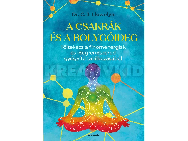 LLEWELYN, DR. C. J.: A CSAKRÁK ÉS A BOLYGÓIDEG - TÖLTEKEZZ A FINOMENERGIÁK ÉS IDEGRENDSZERED GYÓGYÍTÓ