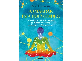 LLEWELYN, DR. C. J.: A CSAKRÁK ÉS A BOLYGÓIDEG - TÖLTEKEZZ A FINOMENERGIÁK ÉS IDEGRENDSZERED GYÓGYÍTÓ