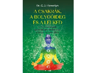 LLEWELYN, DR. C. J.: A CSAKRÁK ÉS A BOLYGÓIDEG ÉS A LELKED - A FINOMENERGIÁK ÉS AZ IDEGRENDSZER ÚTJA