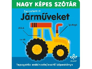 LOCK, SARAH: NAGY KÉPES SZÓTÁR- SZERETEM A JÁRMŰVEKET!  TAPOGATÓS SZÓKINCSFEJLESZTŐ KÖNYV