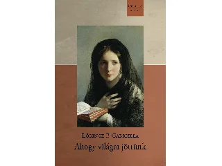 LŐRINCZ P. GABRIELLA: AHOGY VILÁGRA JÖTTÜNK
