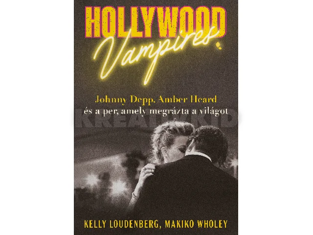 LOUDENBERG, KELLY - WHOLEY, MAKIKO: HOLLYWOOD VAMPIRES - JOHNNY DEPP, AMBER HEARD ÉS A PER, AMELY MEGRÁZTA A VILÁGOT