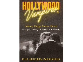 LOUDENBERG, KELLY - WHOLEY, MAKIKO: HOLLYWOOD VAMPIRES - JOHNNY DEPP, AMBER HEARD ÉS A PER, AMELY MEGRÁZTA A VILÁGOT